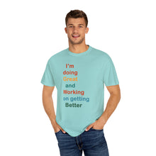Load image into Gallery viewer, Just Expect Success Until Succeeding -Inspirational Unisex Garment-Dyed T-shirt - "I’m doing Great and Working on getting Better"