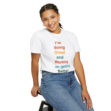 Load image into Gallery viewer, Just Expect Success Until Succeeding -Inspirational Unisex Garment-Dyed T-shirt - "I’m doing Great and Working on getting Better"