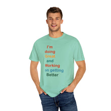 Load image into Gallery viewer, Just Expect Success Until Succeeding -Inspirational Unisex Garment-Dyed T-shirt - "I’m doing Great and Working on getting Better"