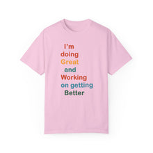Load image into Gallery viewer, Just Expect Success Until Succeeding -Inspirational Unisex Garment-Dyed T-shirt - "I’m doing Great and Working on getting Better"