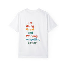 Load image into Gallery viewer, Just Expect Success Until Succeeding -Inspirational Unisex Garment-Dyed T-shirt - "I’m doing Great and Working on getting Better"