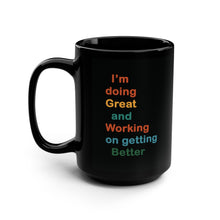 Load image into Gallery viewer, I’m Doing Great and Working on Getting Better - Motivational Black Mug, Inspirational Coffee Cup, Self-Care Gift, Positive Affirmation Mug