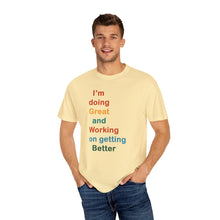 Load image into Gallery viewer, Just Expect Success Until Succeeding -Inspirational Unisex Garment-Dyed T-shirt - "I’m doing Great and Working on getting Better"