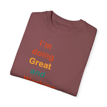 Load image into Gallery viewer, Just Expect Success Until Succeeding -Inspirational Unisex Garment-Dyed T-shirt - "I’m doing Great and Working on getting Better"