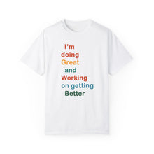 Load image into Gallery viewer, Just Expect Success Until Succeeding -Inspirational Unisex Garment-Dyed T-shirt - "I’m doing Great and Working on getting Better"