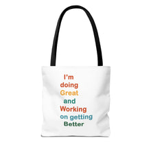 Load image into Gallery viewer, I’m Doing Great and Working on Getting Better - Motivational Tote Bag, Inspirational Quote Bag, Tote for Positive Vibes, Great for Gifts,