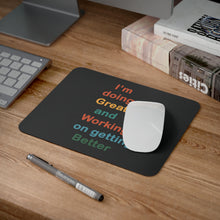 Load image into Gallery viewer, I’m Doing Great and Working on Getting Better - Motivational Desk Mouse Pad with Positive Affirmation, Work Home Gift, Office Decor, Self-Care Tool
