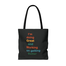 Load image into Gallery viewer, I’m Doing Great and Working on Getting Better - Motivational Tote Bag, Inspirational Quote Bag, Tote for Positive Vibes, Great for Gifts
