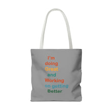 Load image into Gallery viewer, I’m Doing Great and Working on Getting Better - Motivational Tote Bag, Inspirational Quote Bag, Tote for Positive Vibes, Great for Gifts
