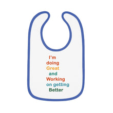 Load image into Gallery viewer, I’m Doing Great and Working on Getting Better - Motivational Baby Bib, Encouraging Infant Feeding Bib, Baby Shower Gift, Funny Baby Apparel
