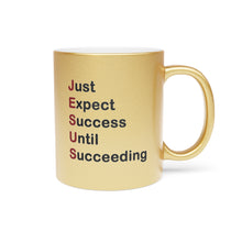 Load image into Gallery viewer, Just Expect Success Until Succeeding - Inspirational Metallic Mug - Motivational Coffee Cup, Gift for Friends, Office Desk Decor, Uplifting
