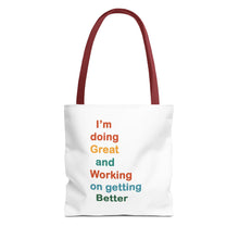 Load image into Gallery viewer, I’m Doing Great and Working on Getting Better - Motivational Tote Bag, Inspirational Quote Bag, Tote for Positive Vibes, Great for Gifts,

