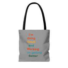 Load image into Gallery viewer, I’m Doing Great and Working on Getting Better - Motivational Tote Bag, Inspirational Quote Bag, Tote for Positive Vibes, Great for Gifts
