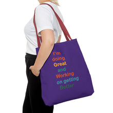 Load image into Gallery viewer, I’m Doing Great and Working on Getting Better - Motivational Tote Bag, Inspirational Quote Bag, Tote for Positive Vibes, Great for Gifts
