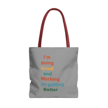 Load image into Gallery viewer, I’m Doing Great and Working on Getting Better - Motivational Tote Bag, Inspirational Quote Bag, Tote for Positive Vibes, Great for Gifts
