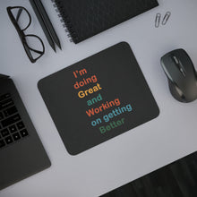 Load image into Gallery viewer, I’m Doing Great and Working on Getting Better - Motivational Desk Mouse Pad with Positive Affirmation, Work Home Gift, Office Decor, Self-Care Tool
