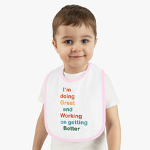 Load image into Gallery viewer, I’m Doing Great and Working on Getting Better - Motivational Baby Bib, Encouraging Infant Feeding Bib, Baby Shower Gift, Funny Baby Apparel

