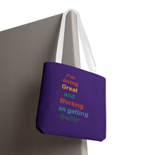Load image into Gallery viewer, I’m Doing Great and Working on Getting Better - Motivational Tote Bag, Inspirational Quote Bag, Tote for Positive Vibes, Great for Gifts
