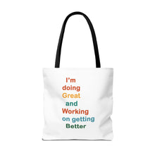 Load image into Gallery viewer, I’m Doing Great and Working on Getting Better - Motivational Tote Bag, Inspirational Quote Bag, Tote for Positive Vibes, Great for Gifts,
