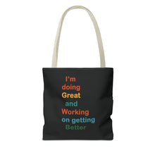 Load image into Gallery viewer, I’m Doing Great and Working on Getting Better - Motivational Tote Bag, Inspirational Quote Bag, Tote for Positive Vibes, Great for Gifts

