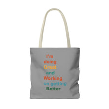 Load image into Gallery viewer, I’m Doing Great and Working on Getting Better - Motivational Tote Bag, Inspirational Quote Bag, Tote for Positive Vibes, Great for Gifts
