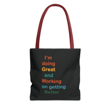 Load image into Gallery viewer, I’m Doing Great and Working on Getting Better - Motivational Tote Bag, Inspirational Quote Bag, Tote for Positive Vibes, Great for Gifts
