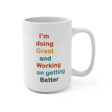 Load image into Gallery viewer, I’m Doing Great and Working on Getting Better. - Motivational Coffee Mug | Gift for Self-Care | Cheerful Desk Decor | Positive Affirmation Drinkware
