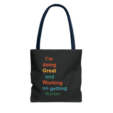 Load image into Gallery viewer, I’m Doing Great and Working on Getting Better - Motivational Tote Bag, Inspirational Quote Bag, Tote for Positive Vibes, Great for Gifts
