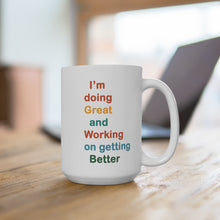 Load image into Gallery viewer, I’m Doing Great and Working on Getting Better. - Motivational Coffee Mug | Gift for Self-Care | Cheerful Desk Decor | Positive Affirmation Drinkware
