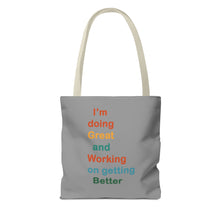 Load image into Gallery viewer, I’m Doing Great and Working on Getting Better - Motivational Tote Bag, Inspirational Quote Bag, Tote for Positive Vibes, Great for Gifts
