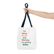 Load image into Gallery viewer, I’m Doing Great and Working on Getting Better - Motivational Tote Bag, Inspirational Quote Bag, Tote for Positive Vibes, Great for Gifts,
