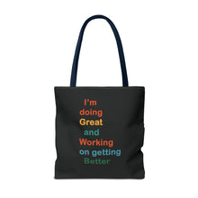 Load image into Gallery viewer, I’m Doing Great and Working on Getting Better - Motivational Tote Bag, Inspirational Quote Bag, Tote for Positive Vibes, Great for Gifts
