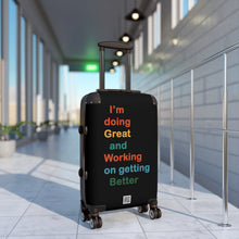 Load image into Gallery viewer, Just Expect Success Until Succeeding - Motivational Carry-On Suitcase - &quot;I’m doing Great and Working on getting Better&quot;
