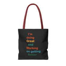 Load image into Gallery viewer, I’m Doing Great and Working on Getting Better - Motivational Tote Bag, Inspirational Quote Bag, Tote for Positive Vibes, Great for Gifts
