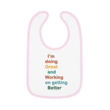 Load image into Gallery viewer, I’m Doing Great and Working on Getting Better - Motivational Baby Bib, Encouraging Infant Feeding Bib, Baby Shower Gift, Funny Baby Apparel
