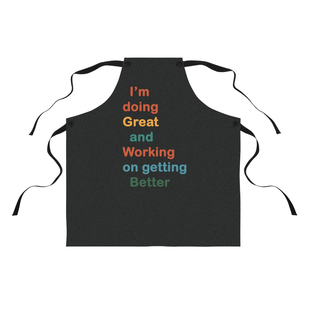 I’m Doing Great and Working on Getting Better - Motivational Cooking Apron, Inspirational Gift for Chefs, Home Cooks, Fun Kitchen Decor