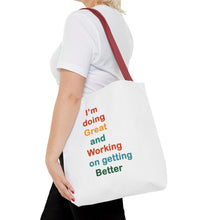 Load image into Gallery viewer, I’m Doing Great and Working on Getting Better - Motivational Tote Bag, Inspirational Quote Bag, Tote for Positive Vibes, Great for Gifts,
