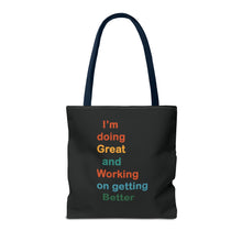Load image into Gallery viewer, I’m Doing Great and Working on Getting Better - Motivational Tote Bag, Inspirational Quote Bag, Tote for Positive Vibes, Great for Gifts
