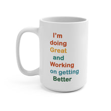 Load image into Gallery viewer, I’m Doing Great and Working on Getting Better. - Motivational Coffee Mug | Gift for Self-Care | Cheerful Desk Decor | Positive Affirmation Drinkware
