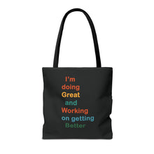 Load image into Gallery viewer, I’m Doing Great and Working on Getting Better - Motivational Tote Bag, Inspirational Quote Bag, Tote for Positive Vibes, Great for Gifts
