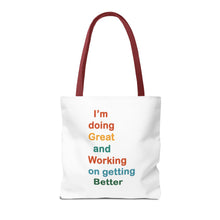 Load image into Gallery viewer, I’m Doing Great and Working on Getting Better - Motivational Tote Bag, Inspirational Quote Bag, Tote for Positive Vibes, Great for Gifts,
