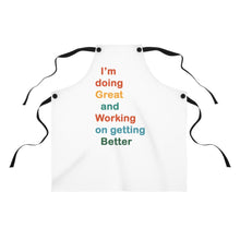 Load image into Gallery viewer, I’m Doing Great and Working on Getting Better” — Motivational Cooking Apron, Inspirational Gift for Chefs, Home Cooks, Fun Kitchen Decor
